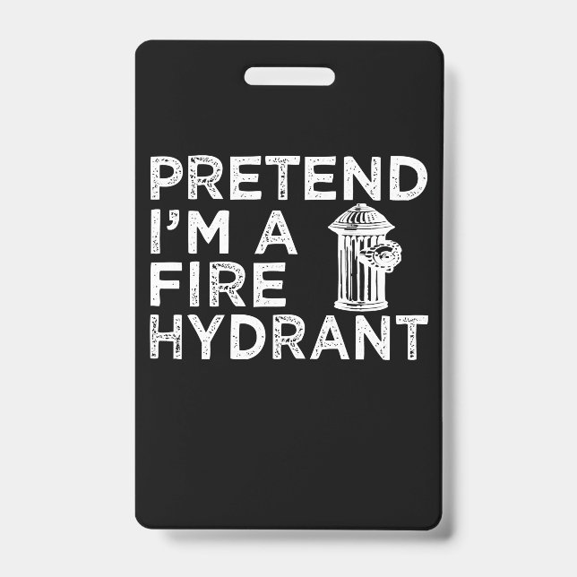Pretend Im A Fire Hydrant | Funny Firefighter Gift ID Badge (Front)