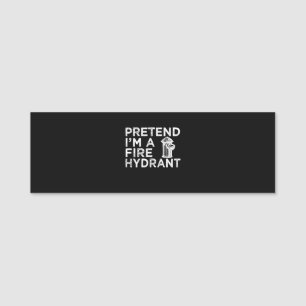 Pretend Im A Fire Hydrant   Funny Firefighter Gift Name Tag