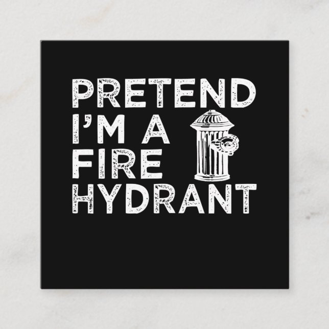 Pretend Im A Fire Hydrant | Funny Firefighter Gift Square Business Card (Front)