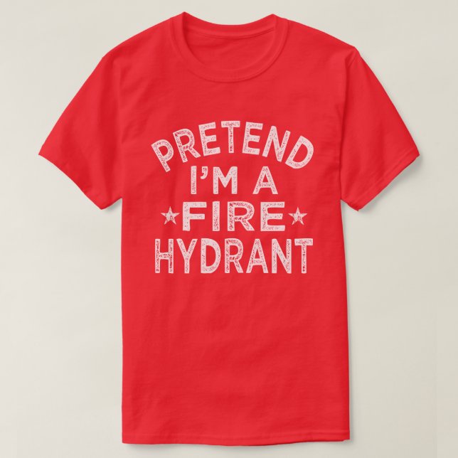 Pretend I'm A Fire Hydrant Funny Halloween Costume T-Shirt (Design Front)