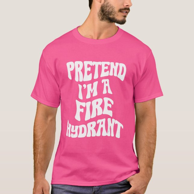 Pretend I'm a Fire Hydrant Funny lazy Halloween Co T-Shirt (Front)