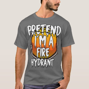 Pretend Im A Fire Hydrant Halloween 2021 Costume C T-Shirt