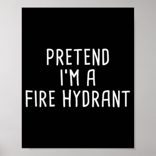 Pretend Im A Fire Hydrant Halloween Costume Poster