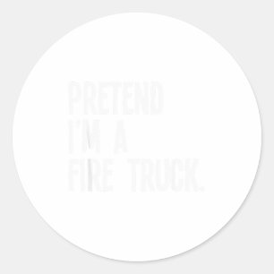 Pretend I'm A Fire Truck Funny Halloween Party Cos Classic Round Sticker