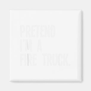 Pretend I'm A Fire Truck Funny Halloween Party Cos Magnet