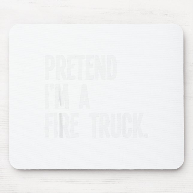 Pretend I'm A Fire Truck Funny Halloween Party Cos Mouse Pad (Front)