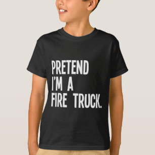 Pretend I'm A Fire Truck Funny Halloween Party Cos T-Shirt