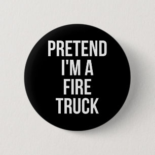 Pretend I'm A Fire Truck Shirt Adult Costume Hallo 6 Cm Round Badge
