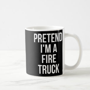Pretend I'm A Fire Truck Shirt Adult Costume Hallo Coffee Mug