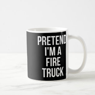 Pretend I'm A Fire Truck Shirt Adult Costume Hallo Coffee Mug