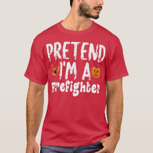 Pretend Im A Firefighter Halloween Costume Party T-Shirt