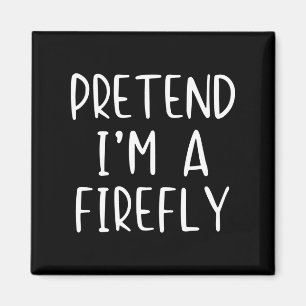 Pretend I'm A Firefly Costume Halloween Simple Adu Magnet
