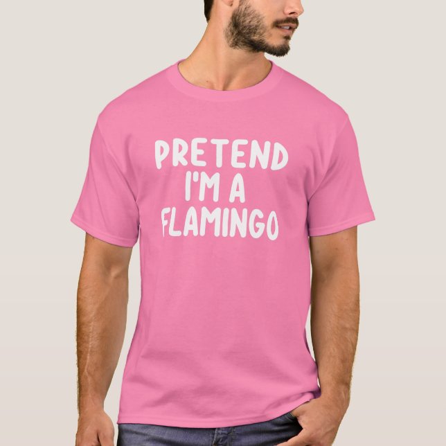 Pretend I'm A Flamingo Costume Funny Halloween Cos T-Shirt (Front)
