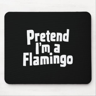 Pretend I'm A Flamingo Hallowen Costume Mouse Pad