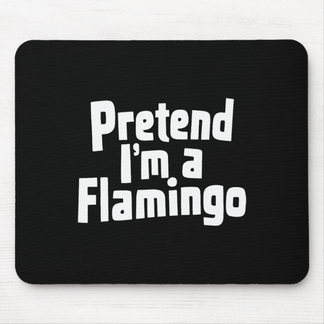 Pretend I'm A Flamingo Hallowen Costume  Mouse Pad (Front)