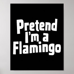 Pretend I'm A Flamingo Hallowen Costume Poster