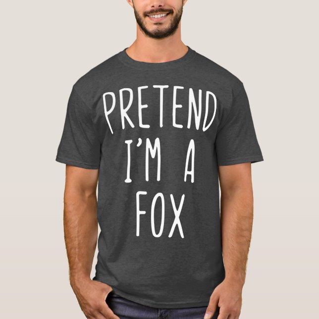 Pretend Im A Fox Costume Halloween Lazy Easy T-Shirt (Front)