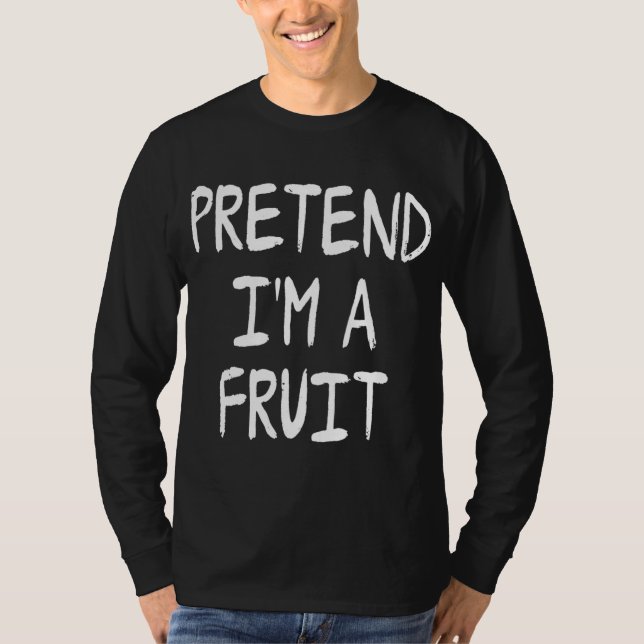 Pretend I'm a Fruit Funny Lazy Halloween Costume P T-Shirt (Front)