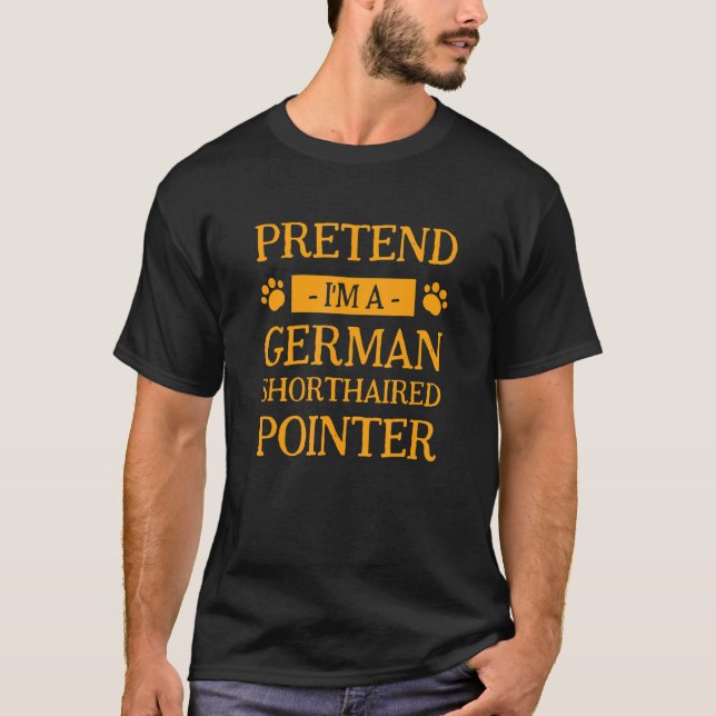 Pretend I'm A German Shorthaired Pointer Dog  Hall T-Shirt (Front)