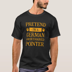 Pretend I'm A German Shorthaired Pointer Dog Hall T-Shirt