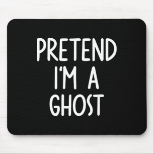 Pretend I'm A Ghost Costume Halloween Lazy Easy  Mouse Pad