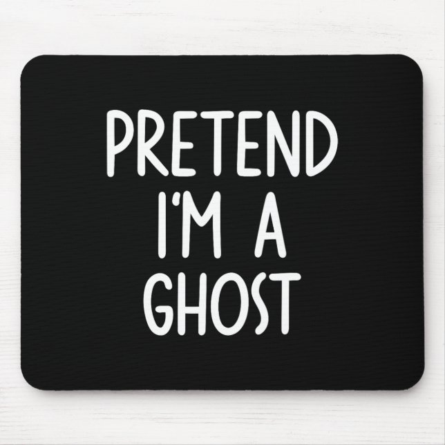 Pretend I'm A Ghost Costume Halloween Lazy Easy  Mouse Pad (Front)