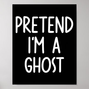 Pretend I'm A Ghost Costume Halloween Lazy Easy Poster