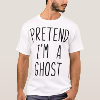 Pretend Im A Ghost Costume Halloween Lazy Easy  T-Shirt