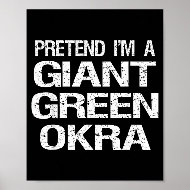 Pretend Im A Giant Green Okra Poster (Front)