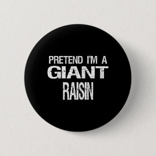 Pretend Im A Giant Raisin 6 Cm Round Badge