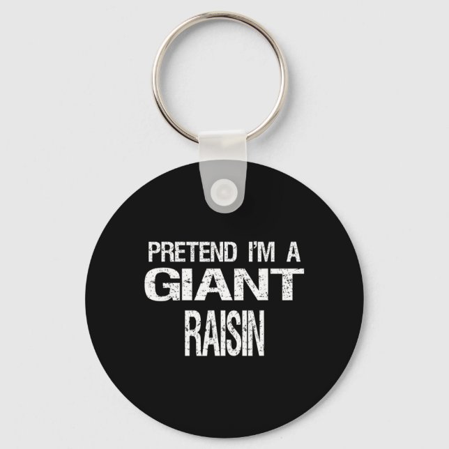 Pretend Im A Giant Raisin Key Ring (Front)
