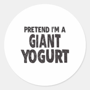 Pretend I'm A Giant Yogurt - Easy Halloween Costum Classic Round Sticker