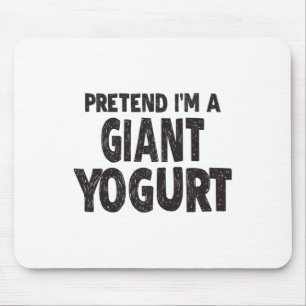 Pretend I'm A Giant Yogurt - Easy Halloween Costum Mouse Pad