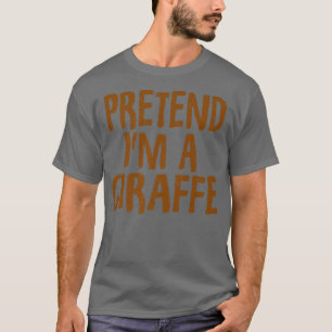 Pretend I'm A Giraffe  Funny Giraffe Halloween Cos T-Shirt