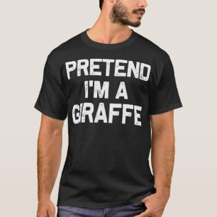 Pretend I'm a Giraffe Funny Halloween Party Costum T-Shirt