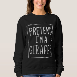 Pretend I'm A Giraffe Halloween Meme Costume Sweatshirt