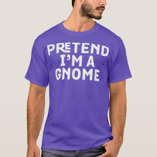 Pretend I'm A Gnome Funny Lazy Halloween Cool Easy T-Shirt