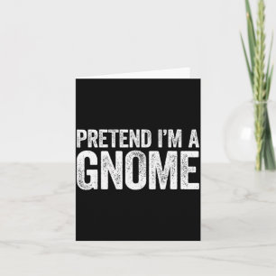 Pretend I'm A Gnome Shirt Adult Men Women Kids Gno Card