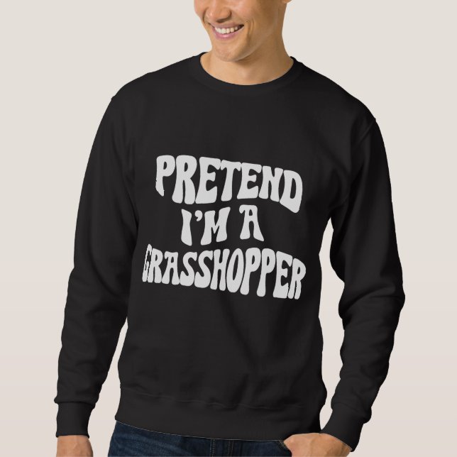 Pretend I'm a Grasshopper Funny lazy Halloween Cos Sweatshirt (Front)