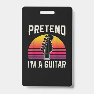 Pretend I'm A Guitar Funny Costume Gift ID Badge