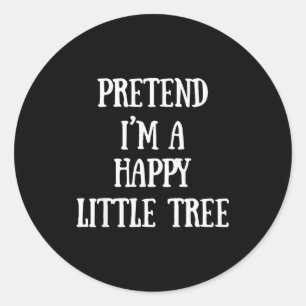 Pretend I'm A Happy Little Tree Christmas Costume Classic Round Sticker