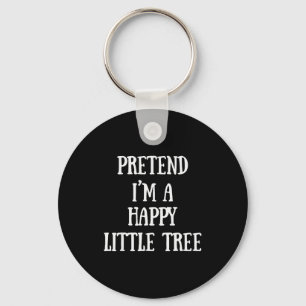 Pretend I'm A Happy Little Tree Christmas Costume  Key Ring