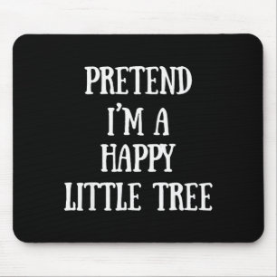 Pretend I'm A Happy Little Tree Christmas Costume  Mouse Pad