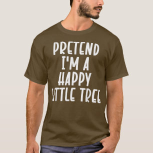 Pretend I'm A Happy Little Tree Lazy Halloween Cos T-Shirt