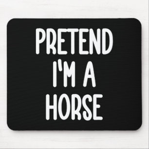 Pretend I'm A Horse Costume Mouse Pad