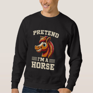 Pretend I'm A Horse Funny Cartoon Horse Lovers Cos Sweatshirt