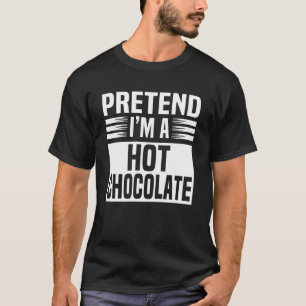 Pretend Im A Hot Chocolate Easy Lazy Funny Hallowe T-Shirt