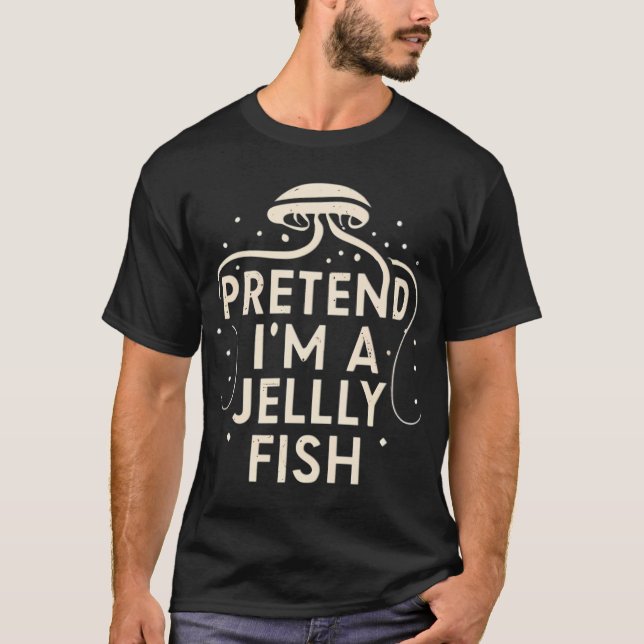 Pretend I'm A Jellyfish T-Shirt (Front)