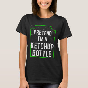 Pretend I'm A Ketchup Bottle Costume Funny Hallowe T-Shirt
