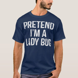 Pretend Im A Lady Bug  Funny Lazy Halloween Costum T-Shirt